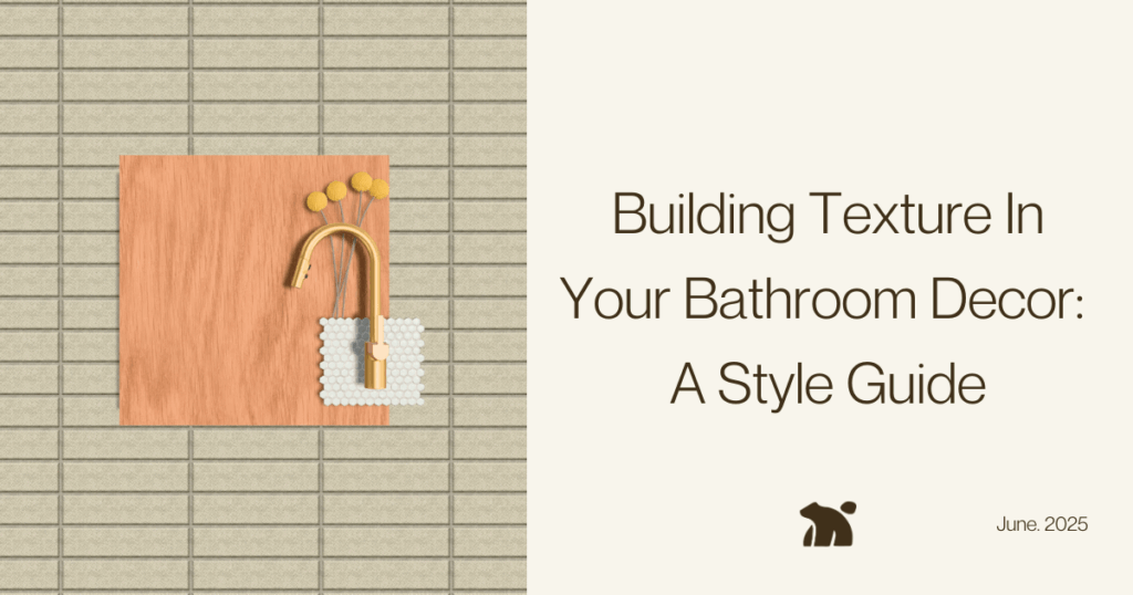 Building Texture in Your Bathroom Decor: A Style Guide